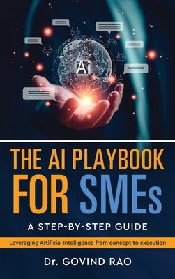 The AI Playbook for SMEs: A Step by Step Guide by Dr Govind Rao