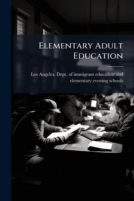 Elementary Adult Education by Los Angeles Dept of Immigrant Educatio