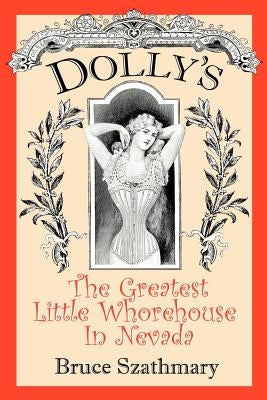 Dolly's The Greatest Little Whorehouse In Nevada by Szathmary, Bruce