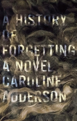 A History of Forgetting by Adderson, Caroline