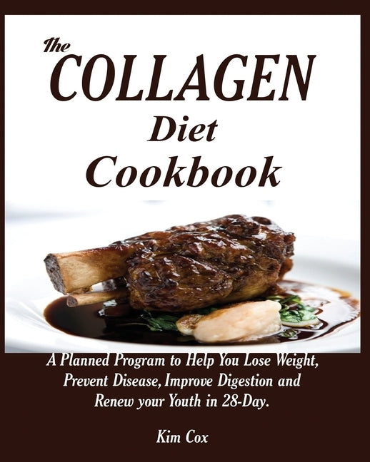 The Collagen Diet Cookbook: A Planned Program to Help You Lose Weight, Prevent Disease, Improve Digestion and Renew your Youth in 28-Day. by Cox, Kim