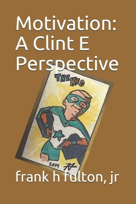 Motivation: A Clint E Perspective by Fulton, Frank Hundley, Jr.
