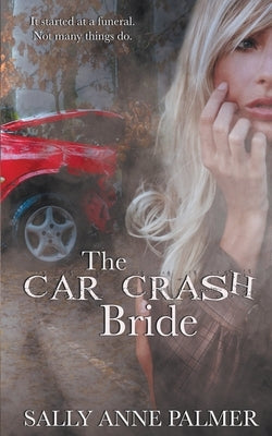 The Car Crash Bride by Palmer, Sally Anne