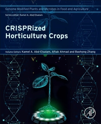 Crisprized Horticulture Crops: Genome Modified Plants and Microbes in Food and Agriculture by A. Abd-Elsalam, Kamel