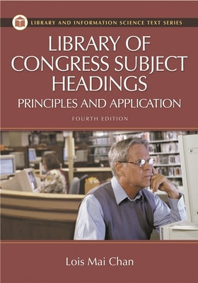 Library of Congress Subject Headings: Principles and Application by Chan, Lois Mai