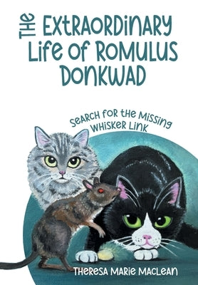 The Extraordinary Life of Romulus Donkwad: Search for the Missing Whisker Link by MacLean, Theresa Marie