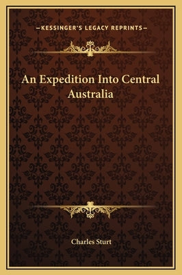 An Expedition Into Central Australia by Sturt, Charles