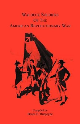 Waldeck Soldiers of the American Revolutionary War by Burgoyne, Bruce E.