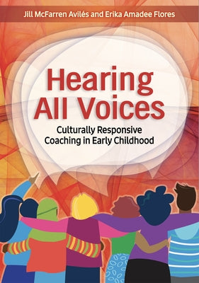 Hearing All Voices: Culturally Responsive Coaching in Early Childhood by McFarren Aviles, Jill