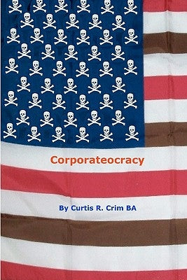 Corporateocracy by Crim Ba, Curtis R.