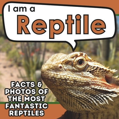 I am a Reptile: A Children's Book with Fun and Educational Animal Facts with Real Photos! by Brains, Active