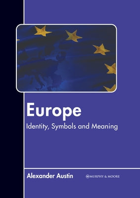 Europe: Identity, Symbols and Meaning by Austin, Alexander