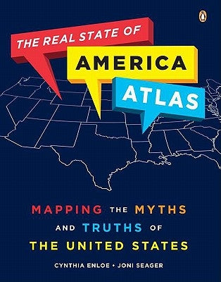 The Real State of America Atlas: Mapping the Myths and Truths of the United States by Enloe, Cynthia