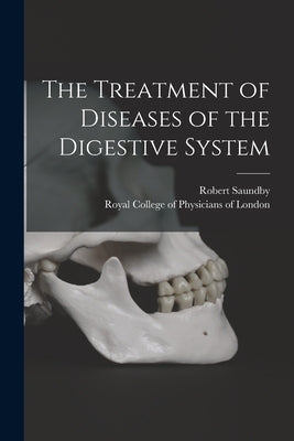 The Treatment of Diseases of the Digestive System by Saundby, Robert 1849-1918