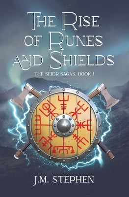 The Rise of Runes and Shields: The Seidr Saga Book 1 by Stephen, J. M.