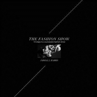 The Fashion Show: 10 Steps to a successful fashion show by Marconi, Giulia R.