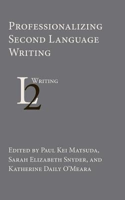 Professionalizing Second Language Writing by Matsuda, Paul Kei