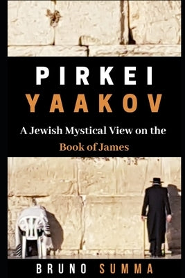 Pirkei Yaakov: A Jewish Mystical View on the Book of James by Summa, Bruno