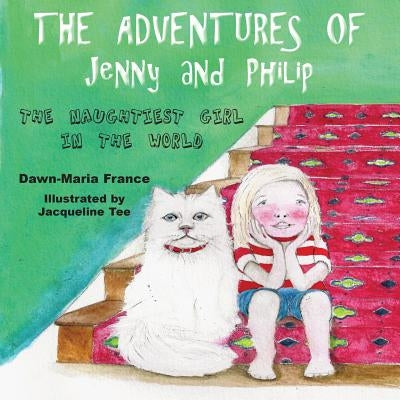 The Adventures of Jenny and Philip: The Naughtiest Girl in the World by France, Dawn-Maria