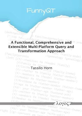 A Functional, Comprehensive and Extensible Multi-Platform Querying and Transformation Approach by Horn, Tassilo