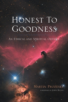 Honest to Goodness: An Ethical and Spiritual Odyssey by Prozesky, Martin