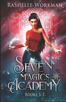 Seven Magics Academy Books 1-3: Includes: Blood and Snow, Fate and Magic and Queen of the Vampires by Workman, Rashelle