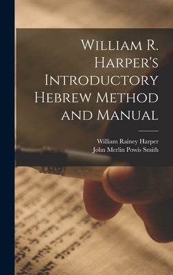 William R. Harper's Introductory Hebrew Method and Manual by Harper, William Rainey