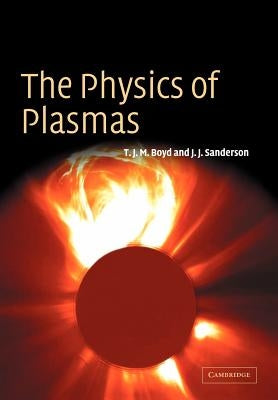 The Physics of Plasmas by Boyd, T. J. M.