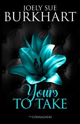 Yours To Take by Burkhart, Joely Sue