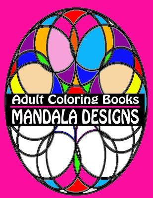 Adult Coloring Books Mandala Designs: Over 40 Detailed Stress Busting Patterns For Grown Ups by 4. You, Coloring Books