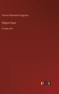 Oldport Days: in large print by Higginson, Thomas Wentworth