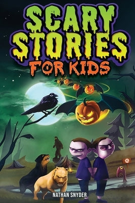 Scary Stories for Kids: Spine-Tingling Tales for Brave Kids Who Like Spooky Stories by Snyder, Nathan