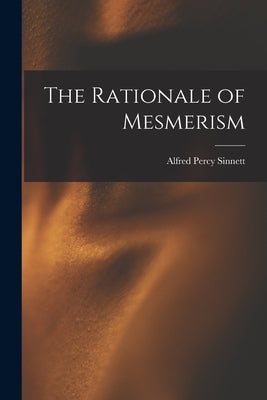 The Rationale of Mesmerism by Sinnett, Alfred Percy