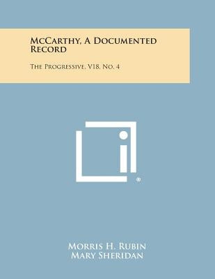 McCarthy, a Documented Record: The Progressive, V18, No. 4 by Rubin, Morris H.