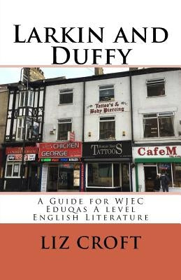 Larkin and Duffy: A Guide for WJEC Eduqas A level English Literature by Croft, Liz