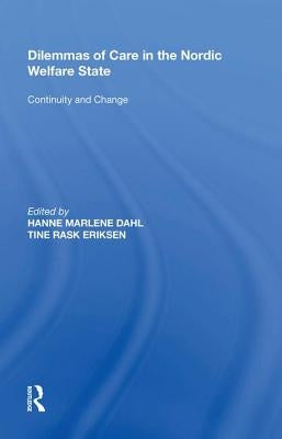 Dilemmas of Care in the Nordic Welfare State: Continuity and Change by Dahl, Hanne Marlene