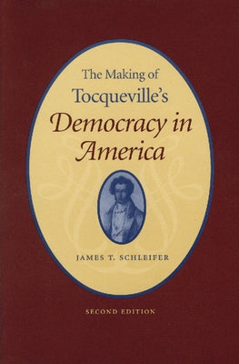 The Making of Tocqueville's "democracy in America" by Schleifer, James T.