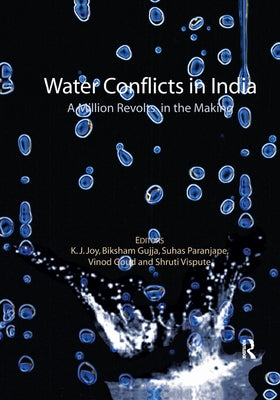 Water Conflicts in India: A Million Revolts in the Making by Joy, K. J.