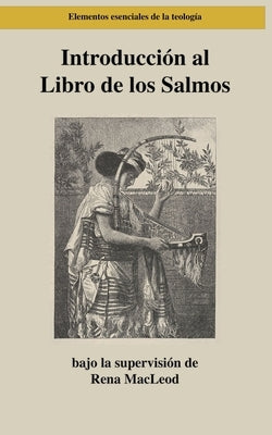 Introducción al Libro de los Salmos: Poesía, Oraciones, Escritura by MacLeod, Rena