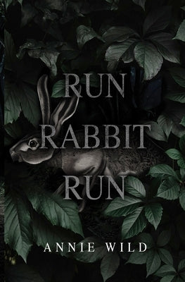 Run Rabbit Run: A Dark Stalker Romance by Wild, Annie