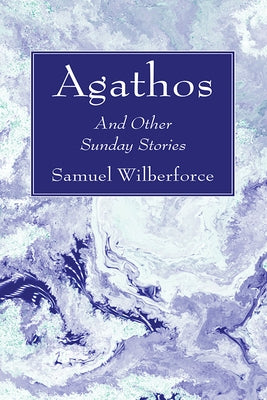 Agathos by Wilberforce, Samuel