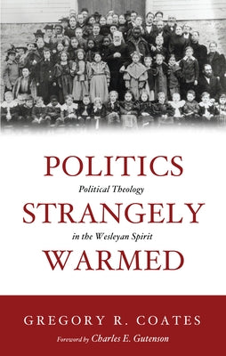 Politics Strangely Warmed by Coates, Gregory R.