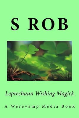 Leprechaun Wishing Magick by Rob, S.
