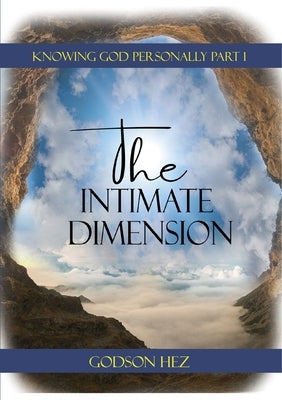 Knowing God Part 1 - The Intimate Dimension by Hez, Godson