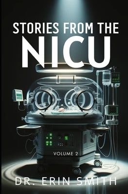 Stories From The NICU: Volume 2 by Smith, Erin