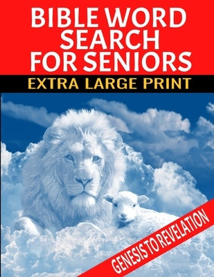 Bible Word Search for Seniors: Extra Large Print Selected Words from Genesis to Revelation Extra Large Easy to Read Print Relaxing and Meditative Wor by Press, Lk Lee