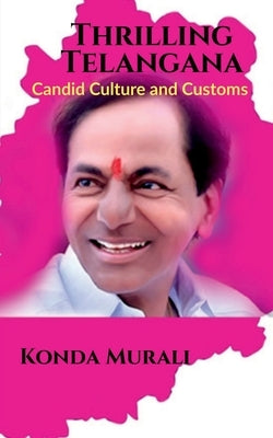 Thrilling Telangana: Candid Culture and Customs by Murali, Konda