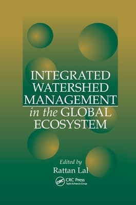 Integrated Watershed Management in the Global Ecosystem by Lal, Rattan