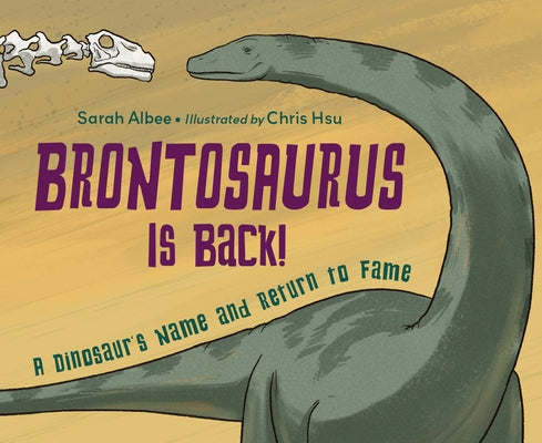 Brontosaurus Is Back!: A Dinosaur's Name and Return to Fame by Albee, Sarah
