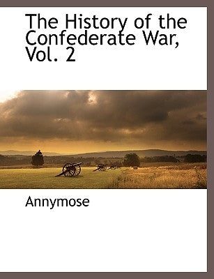 The History of the Confederate War, Vol. 2 by Eggleston, George Cary